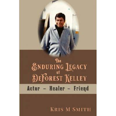 The Enduring Legacy of DeForest Kelley: Actor, Healer, Friend | Kris M Smith
