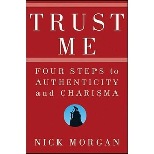 Trust Me - Four Steps to Authenticity and Charisma | Nick Morgan (ISBN: 9780470404355)