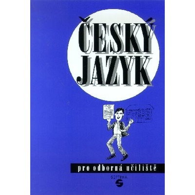 Český jazyk pro odborná učiliště a praktické školy Ludmila Štěrbová, Ota Vytejčková