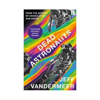 Dead Astronauts - Jeff VanderMeer