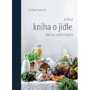 Jediná kniha o jídle, kterou potřebujete | Karolína Fourová (2020)