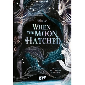 When the Moon Hatched. La ballata della luna infranta | Sarah A. Parker (ISBN: 9791255332558)
