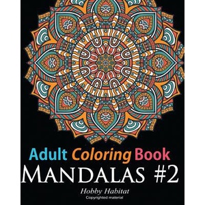 Adult Coloring Book: Mandala #2: Coloring Book for Grownups Featuring 45 Beautiful Mandala Patterns | Hobby Habitat Coloring Books (ISBN: 9781530660957)