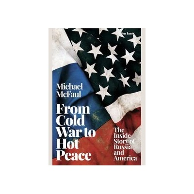From Cold War to Hot Peace - Michael McFaul