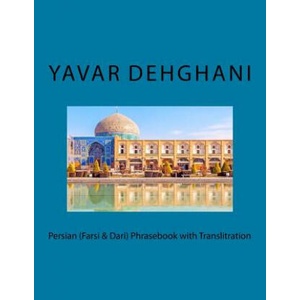 Persian (Farsi & Dari) Phrasebook with Translitration | Yavar Dehghani (ISBN: 9781719589789)