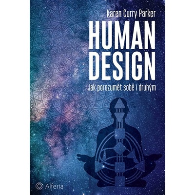 HUMAN DESIGN - JAK POROZUMĚT SOBĚ I DRUHÝM - Curry Parker Karen