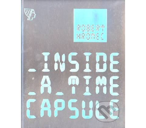 Robert Hromec, _INSIDE_A_TIME_CAPSULE