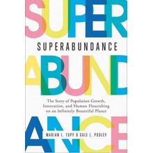 Superabundance: The Story of Population Growth, Innovation, and Human Flourishing on an Infinitely Bountiful Planet (Tupy Marian L.))