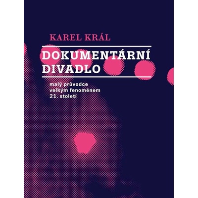 Dokumentární divadlo - Karel Král