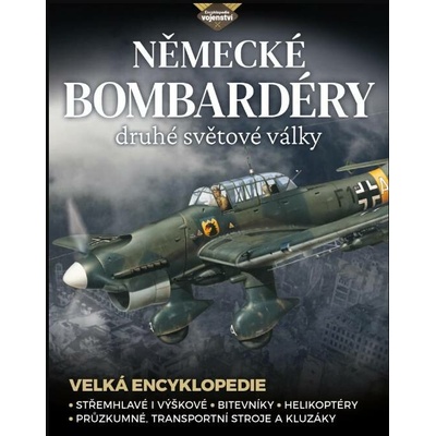 Německé bombardéry 2. světové války - Střemhlavé i výškové bombardéry, bitevníky, helikoptéry, průzkumné, transportní stroje a kluzáky