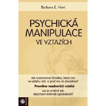 Psychická manipulace ve vztazích - Hort E. Barbara