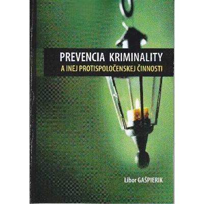 Prevencia kriminality a inej protispoločenskej činnosti - Libor Gašpierik