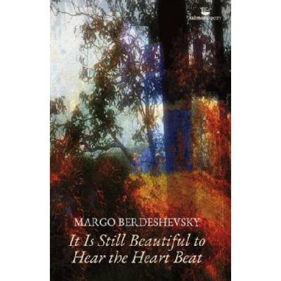 It Is Still Beautiful to Hear the Heart Beat - Margo Berdeshevsky – Hledejceny.cz