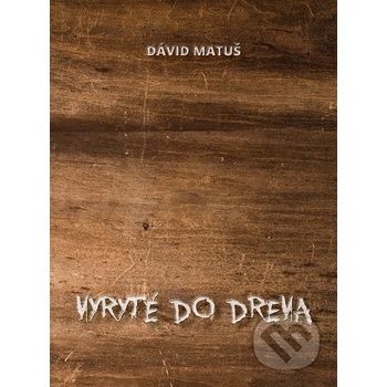 Vyryté do dreva - Dávid Matuš