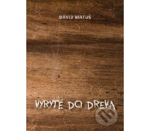 Vyryté do dreva - Dávid Matuš