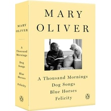A Mary Oliver Collection: A Thousand Mornings, Dog Songs, Blue Horses, and Felicity Oliver Mary