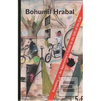 Rambling On An Apprentice&apos;s Guide to the Gift of the Gab - Bohumil Hrabal