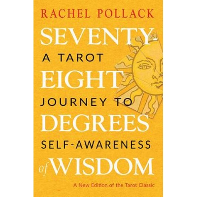 Seventy-Eight Degrees of Wisdom: A Tarot Journey to Self-Awareness a New Edition of the Tarot Classic Pollack RachelPaperback