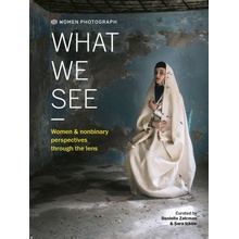 Women Photograph: What We See: Women and Nonbinary Perspectives Through the Lens Zalcman Daniella