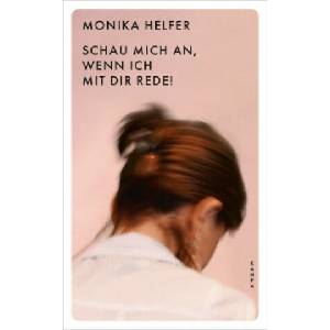 Schau mich an, wenn ich mit dir rede! | Monika Helfer (2022)