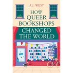Oneworld Publications How Queer Bookshops Changed the World | A. J. West