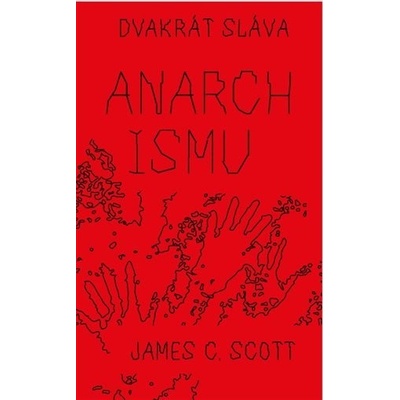 Scott , James C. - Dvakrát sláva anarchismu