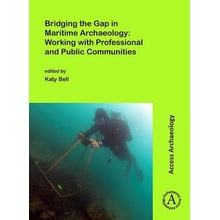 Bridging the Gap in Maritime Archaeology: Working with Professional and Public CommunitiesPaperback softback