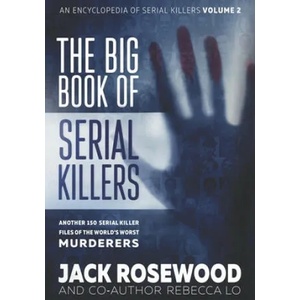 The Big Book of Serial Killers Volume 2: Another 150 Serial Killer Files of the World's Worst Murderers | Rebecca Lo, Jack Rosewood (ISBN: 9781710307795)