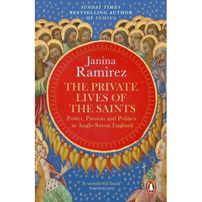 The Private Lives of the Saints - Janina Ramirez