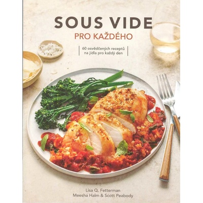 Sous vide pro každého - 60 jednoduchých receptů pro pefektně připravená jídla
