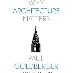 Why Architecture Matters | Paul Goldberger (ISBN: 9780300267396)