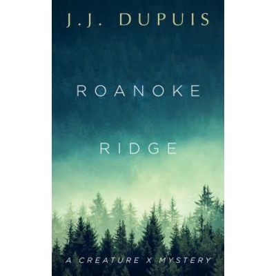 Roanoke Ridge: A Creature X Mystery | J. J. Dupuis
