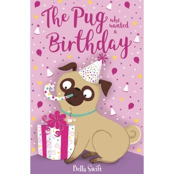 The Pug who wanted a Birthday - Bella Swift