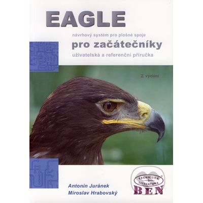 EAGLE návrhový systém pro plošné spoje pro začátečníky - Antonín Juránek, Miroslav Hrabovský
