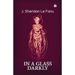IN A GLASS DARKLY | J. Sheridan Le Fanu (ISBN: 9789390355235)