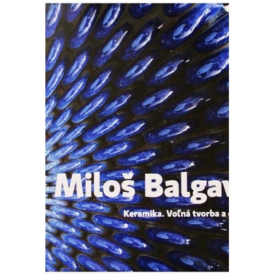 Keramika. Voľná tvorba a dizajn - Balgavý ml. Miloš