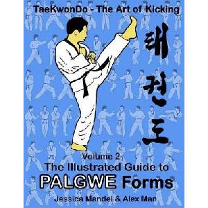 Taekwondo the Art of Kicking. the Illustrated Guide to Palgwe Forms: The Illustrated Guide to Palgwe Forms | Alex Man, Jessica Mendel (ISBN: 9781726015172)