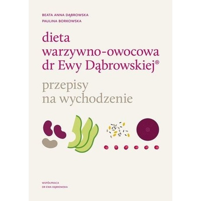 Dieta warzywno-owocowa dr Ewy D?browskiej. Przepisy na wychodzenie - Paulina Borkowska, D?browska Beata Anna