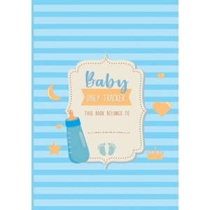 Independently Published Baby Daily Tracker: Infant Daily Logs for Nanny, Perfect For New Parents or Nannies, Record Sleep, Feed, Diapers, Activities and Supplies | Elaine O. Hinton