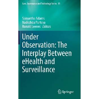 Under Observation: The Interplay Between eHealth and Surveillance | Samantha Adams, Nadezhda Purtova, Ronald Leenes