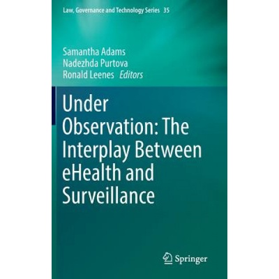 Under Observation: The Interplay Between eHealth and Surveillance | Samantha Adams, Nadezhda Purtova, Ronald Leenes