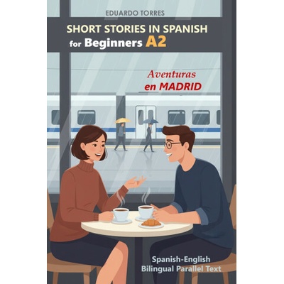 Short Stories in Spanish for Beginners (A2) Aventuras en Madrid