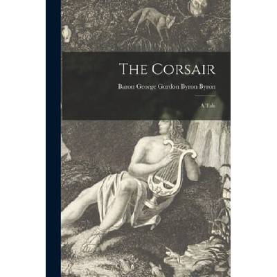 The Corsair: a Tale | George Gordon Byron Baron Byron