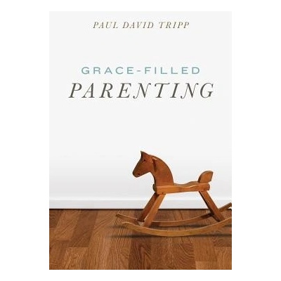 Grace-Filled Parenting Pack of 25 Tripp Paul DavidPaperback