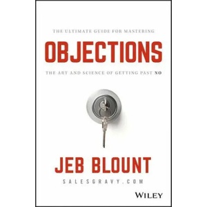 Objections - The Ultimate Guide for Mastering The Art and Science of Getting Past No | Jeb Blount (ISBN: 9781119477389)