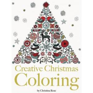 Creative Christmas Coloring: Classic Christmas Themes and Patterns for a Peaceful and Relaxing Holiday Season | Christina Rose (ISBN: 9781910771464)