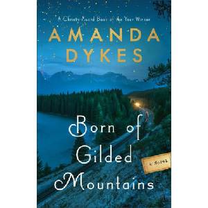 Born of Gilded Mountains | Amanda Dykes (ISBN: 9780764239519)