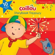 Caillou, Storybook Treasury, 25th Anniversary Edition: Ten Bestselling Stories Chouette Publishing