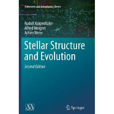 Stellar Structure and Evolution | Rudolf Kippenhahn, Alfred Weigert, Achim Weiss