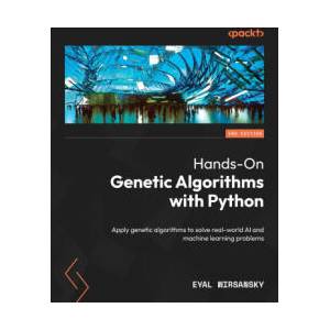 Hands-On Genetic Algorithms with Python - Second Edition (ISBN: 9781805123798)